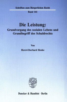 Die Leistung: Grundvorgang des sozialen Lebens und Grundbegriff des Schuldrechts.