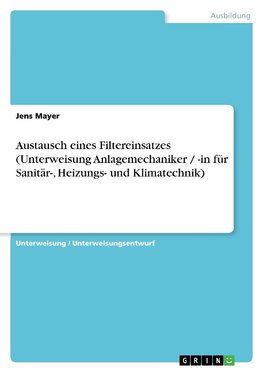 Austausch eines Filtereinsatzes (Unterweisung Anlagemechaniker / -in für Sanitär-, Heizungs- und Klimatechnik)