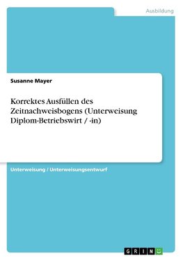 Korrektes Ausfüllen des Zeitnachweisbogens (Unterweisung Diplom-Betriebswirt / -in)