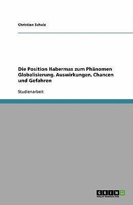 Die Position Habermas zum Phänomen Globalisierung. Auswirkungen, Chancen und Gefahren