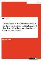 The Influence of Business Associations in the European Decision Making Process - A Case Study of the European Chamber of Commerce and Industry