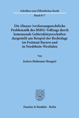 Die (finanz-)verfassungsrechtliche Problematik des BSHG-Vollzugs durch kommunale Gebietskörperschaften,