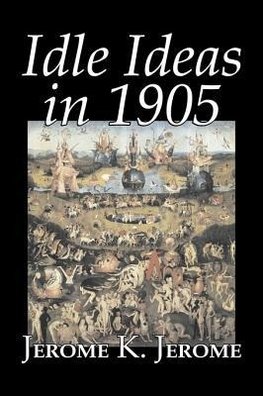 Idle Ideas in 1905 by Jerome K. Jerome, Fiction, Classics, Literary