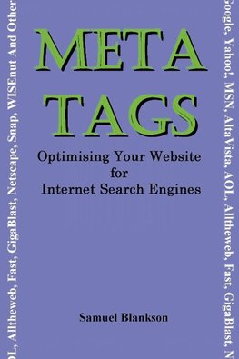 Meta Tags - Optimising Your Website for Internet Search Engines (Google, Yahoo!, Msn, AltaVista, AOL, Alltheweb, Fast, Gigablast, Netscape, Snap, Wise