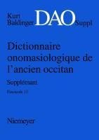 Kurt Baldinger: Dictionnaire onomasiologique de l'ancien occitan (DAO). Fascicule 10, Supplément