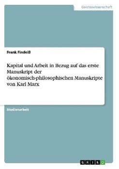 Kapital und Arbeit in Bezug auf das erste Manuskript der ökonomisch-philosophischen Manuskripte von Karl Marx