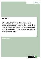 Das Bildungssystem der Türkei - Die Entwicklung und Struktur des türkischen Bildungssystems unter Einbeziehung der türkischen Geschichte und der Stellung der islamischen Frau