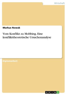 Vom Konflikt zu Mobbing. Eine konflikttheoretische Ursachenanalyse