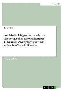 Empirische Längsschnittstudie zur phonologischen Entwicklung bei sukzessiver Zweisprachigkeit von serbischen Vorschulkindern