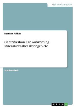 Gentrifikation. Die Aufwertung innenstadtnaher Wohngebiete