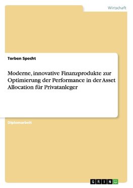 Moderne, innovative Finanzprodukte zur Optimierung der Performance in der Asset Allocation für Privatanleger