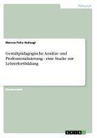 Gestaltpädagogische Ansätze und Professionalisierung - eine Studie zur Lehrerfortbildung