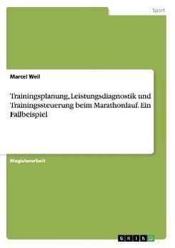 Trainingsplanung, Leistungsdiagnostik und Trainingssteuerung beim Marathonlauf. Ein Fallbeispiel