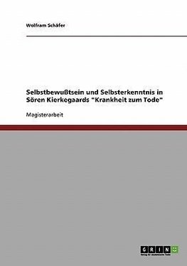 Selbstbewußtsein und Selbsterkenntnis in Sören Kierkegaards "Krankheit zum Tode"