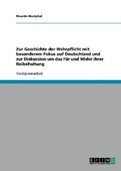 Zur Geschichte der Wehrpflicht mit besonderem Fokus auf Deutschland und zur Diskussion um das Für und Wider ihrer Beibehaltung