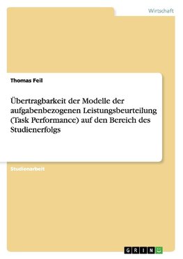 Übertragbarkeit der Modelle der aufgabenbezogenen Leistungsbeurteilung (Task Performance) auf den Bereich des Studienerfolgs