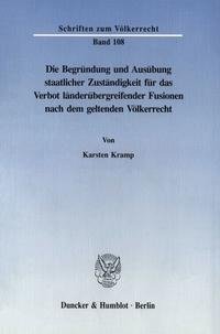 Die Begründung und Ausübung staatlicher Zuständigkeit für das Verbot länderübergreifender Fusionen nach dem geltenden Völkerrecht.