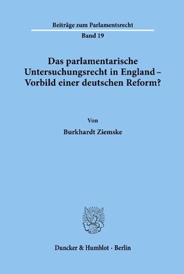 Das parlamentarische Untersuchungsrecht in England - Vorbild einer deutschen Reform?