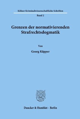 Grenzen der normativierenden Strafrechtsdogmatik.