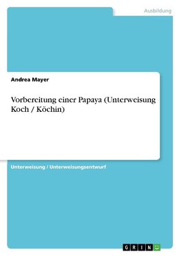 Vorbereitung einer Papaya (Unterweisung Koch / Köchin)