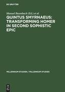 Quintus Smyrnaeus: Transforming Homer in Second Sophistic Epic