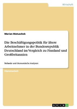 Die Beschäftigungspolitik für ältere Arbeitnehmer in der Bundesrepublik Deutschland im Vergleich zu Finnland und Großbritannien