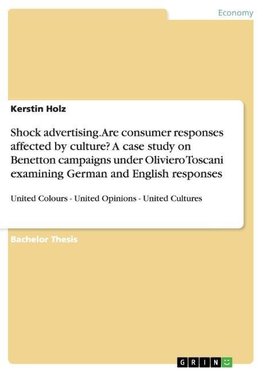 Shock advertising. Are consumer responses affected by culture? A case study on Benetton campaigns under Oliviero Toscani examining German and English responses