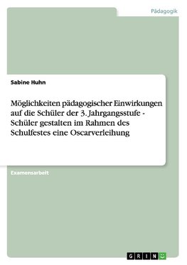 Möglichkeiten pädagogischer Einwirkungen auf die Schüler der 3. Jahrgangsstufe - Schüler gestalten im Rahmen des Schulfestes eine Oscarverleihung