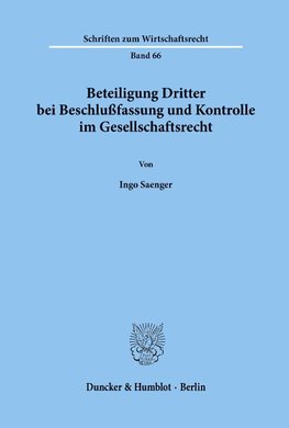 Beteiligung Dritter bei Beschlußfassung und Kontrolle im Gesellschaftsrecht.