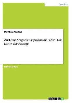 Zu: Louis Aragons "Le paysan de Paris" - Das Motiv der Passage