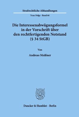 Die Interessenabwägungsformel in der Vorschrift über den rechtfertigenden Notstand (§ 34 StGB)