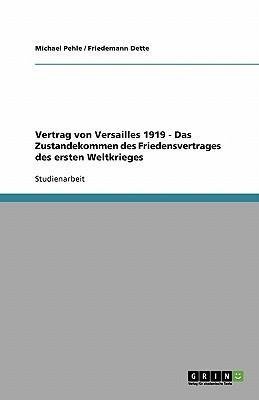 Vertrag von Versailles 1919 - Das Zustandekommen des Friedensvertrages des ersten Weltkrieges