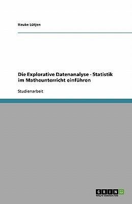 Die Explorative Datenanalyse - Statistik im Matheunterricht einführen