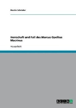 Herrschaft und Fall des Marcus Opellius Macrinus