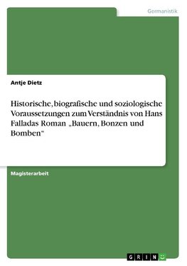 Historische, biografische und soziologische Voraussetzungen zum Verständnis von Hans Falladas Roman "Bauern, Bonzen und Bomben"