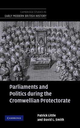 Parliaments and Politics During the Cromwellian Protectorate