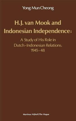 H.J. Van Mook and Indonesian Independence: A Study of His Role in Dutch-Indonesian Relations, 1945-48