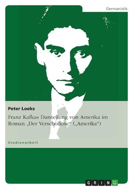 Franz Kafkas Darstellung von Amerika im Roman "Der Verschollene" ("Amerika")