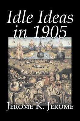 Idle Ideas in 1905 by Jerome K. Jerome, Fiction, Classics, Literary