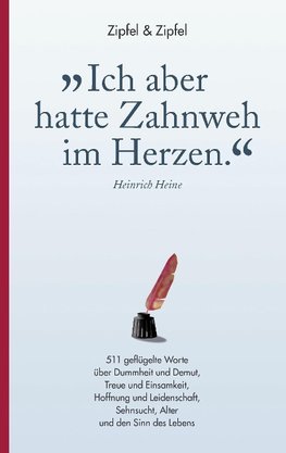 »Ich aber hatte Zahnweh im Herzen.«