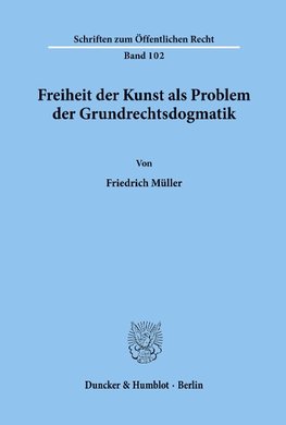 Freiheit der Kunst als Problem der Grundrechtsdogmatik.