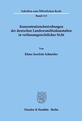 Konzentrationsbestrebungen der deutschen Landesrundfunkanstalten in verfassungsrechtlicher Sicht.