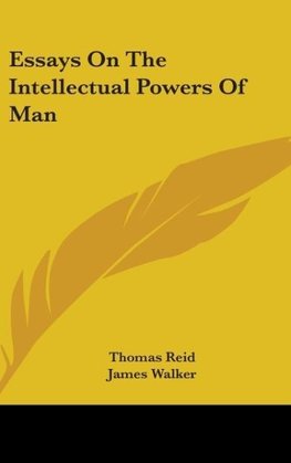 Essays On The Intellectual Powers Of Man