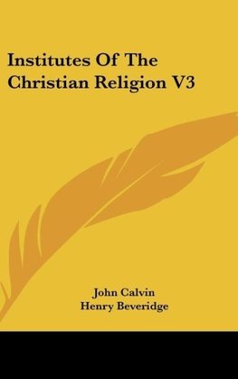 Institutes Of The Christian Religion V3