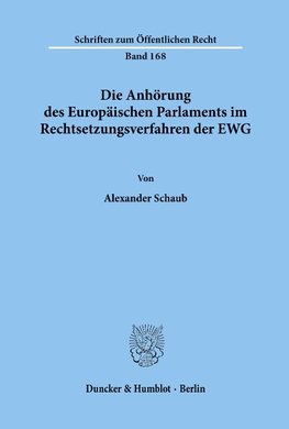 Die Anhörung des Europäischen Parlaments im Rechtsetzungsverfahren der EWG.