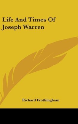 Life And Times Of Joseph Warren