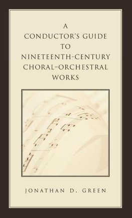 A Conductor's Guide to Nineteenth-Century Choral-Orchestral Works