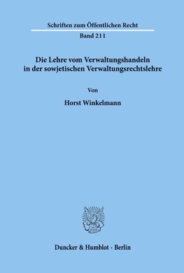 Die Lehre vom Verwaltungshandeln in der sowjetischen Verwaltungsrechtslehre.