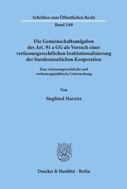 Die Gemeinschaftsaufgaben des Art. 91 a GG als Versuch einer verfassungsrechtlichen Institutionalisierung der bundesstaatlichen Kooperation.