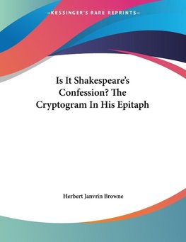 Is It Shakespeare's Confession? The Cryptogram In His Epitaph